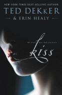 Kiss di Ted Dekker, Erin Healy edito da THOMAS NELSON PUB