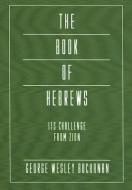 The Book of Hebrews: Its Challenge from Zion: Intertextal Bible Commentary di George Wesley Buchanan edito da WIPF & STOCK PUBL