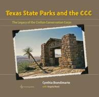 Texas State Parks And The Ccc di Cynthia A. Brandimarte, Angela S. Reed edito da Texas A & M University Press