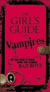 The Girl\'s Guide To Vampires di Barb Karg, Arjean Spaite, Rick Sutherland edito da Adams Media Corporation