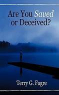 Are You Saved or Deceived? di Terry Fagre edito da XULON PR