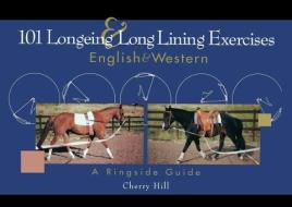 101 Longeing and Long Lining Exercises: English & Western di Cherry Hill edito da HOWELL BOOKS INC
