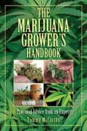 The Marijuana Grower's Handbook: Practical Advice from an Expert di Tommy McCarthy edito da SKYHORSE PUB