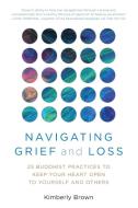 Navigating Grief And Loss di Kimberly Brown edito da Prometheus Books