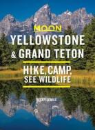Moon Yellowstone & Grand Teton: Hike, Camp, See Wildlife, Avoid Crowds di Becky Lomax edito da AVALON TRAVEL PUBL