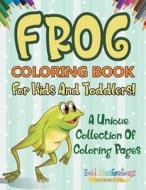 Frog Coloring Book For Kids And Toddlers! A Unique Collection Of Coloring Pages di Bold Illustrations edito da Bold Illustrations