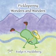 PICKLEPENNY WONDERS AND WANDERS di EVELYN HUCKLEBERRY edito da LIGHTNING SOURCE UK LTD