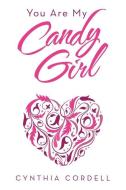 You Are My Candy Girl di Cordell Cynthia Cordell edito da AuthorHouse