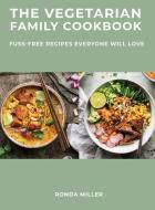 THE VEGETARIAN FAMILY COOKBOOK: FUSS-FRE di RONDA MILLER edito da LIGHTNING SOURCE UK LTD