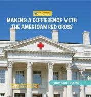 Making a Difference with the American Red Cross di Katie Marsico edito da Cherry Lake Publishing