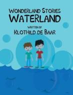 Wonderland Stories: Waterland di Klothild De Baar edito da America Star Books