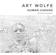 Human Canvas di Art Wolfe edito da EARTH AWARE EDITIONS