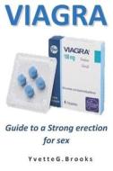 Viagra: Guide to a Strong Erection for Sex di Y. V. E. T. T. E. G. B. R. O. O. K. S. edito da LIGHTNING SOURCE INC