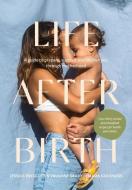 Life After Birth: A Guide to Prepare, Support and Nourish You Through Motherhood di Jessica Prescott, Vaughne Geary edito da HARDIE GRANT BOOKS