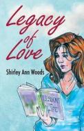 Legacy Of Love di Shirley Ann Woods edito da New Generation Publishing