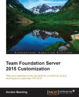 Team Foundation Server 2015 Customization di Gordon Beeming edito da Packt Publishing