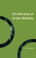 On The Morality Of Urban Mobilcb di Shane Epting edito da Rowman & Littlefield