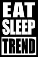 EAT SLEEP TREND NOTEBK FOR A F di Useful Hobbies Books edito da INDEPENDENTLY PUBLISHED