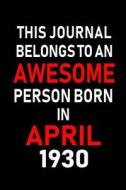 This Journal Belongs to an Awesome Person Born in April 1930: Blank Lined 6x9 Born in April with Birth Year Journal/Note di Real Joy Publications edito da INDEPENDENTLY PUBLISHED