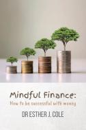 Mindful Finance di Esther J Cole edito da Joss Sheldon