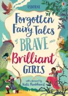 Forgotten Fairy Tales of Brave and Brilliant Girls di Rosie Dickins, Andy Prentice, Rob Lloyd Jones edito da USBORNE BOOKS
