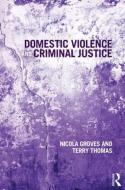 Domestic Violence and Criminal Justice di Nicola Groves, Terry Thomas edito da Taylor & Francis Ltd