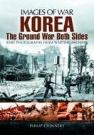 Korea u The Ground War from Both Sides di Philip Chinnery edito da Pen & Sword Books Ltd