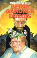 Being Gardner Dozois di Michael Swanwick, Gardner Dozois edito da OLD EARTH BOOKS