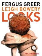 Leigh Bowery Looks:Photographs By Fergus Greer 1988-1994 di Fergus Greer edito da Violette Editions
