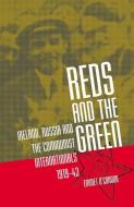 Reds and the Green: Ireland, Russia and the Communist Internationals, 1919-43 di Emmet O'Connor edito da UNIV COLLEGE DUBLIN PR