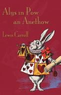 Alys In Pow An Anethow di Lewis Carroll edito da Evertype