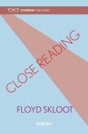 Close Reading di Floyd Skloot edito da EYEWEAR PUB
