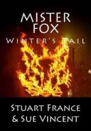 Mister Fox: Winter's Tail di Sue Vincent, Stuart France edito da LIGHTNING SOURCE INC