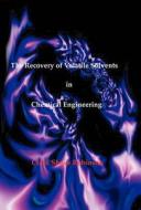 The Recovery of Volatile Solvents in Chemical Engineering di Clark Shove Robinson edito da Wexford College Press