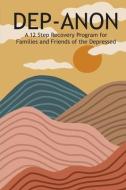 DEP-ANON: A 12 STEP RECOVERY PROGRAM FOR di HUGH SMITH edito da LIGHTNING SOURCE UK LTD