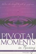 Pivotal Moments in Nursing, Volume II: Leaders Who Changed the Path of a Profession di Beth P. Houser, Kathy N. Player edito da NURSING KNOWLEDGE INTL