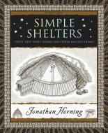 Simple Shelters: Tents, Tipis, Yurts, Domes and Other Ancient Homes di Jonathan Horning edito da WOODEN BOOKS