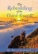 The Rebuilding of the Third Temple di Bruce Caldwell edito da Bookwhip Company