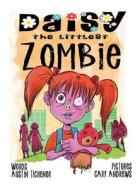 Daisy The Littlest Zombie di Austin Tichenor edito da Sordelet Ink