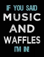 If You Said Music and Waffles I'm in: Sketch Books for Kids - 8.5 X 11 di Dartan Creations edito da Createspace Independent Publishing Platform