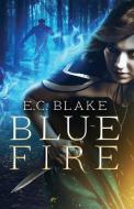 BLUE FIRE di E. C. BLAKE edito da LIGHTNING SOURCE UK LTD