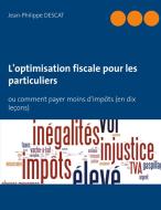 L'optimisation Fiscale Pour Les Particuliers di Descat Jean-Philippe Descat edito da Books On Demand