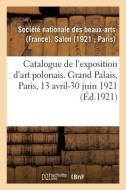 Catalogue de l'Exposition d'Art Polonais Au Salon de la Soci t Nationale Des Beaux-Arts di Societe Des Beaux-Arts edito da Hachette Livre - BNF