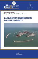 La question énergétique dans les Orients di Philippe Charlez, David Rigoulet-Roze edito da Editions L'Harmattan