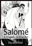 Salomé A Tragedy in One Act di Oscar Wilde edito da Les prairies numériques