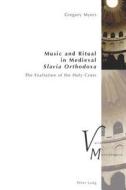Music and Ritual in Medieval Slavia Orthodoxa di Gregory Myers edito da Lang, Peter