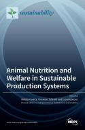 Animal Nutrition and Welfare in Sustainable Production Systems edito da MDPI AG