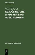 Gewöhnliche Differentialgleichungen di Guido Hoheisel edito da De Gruyter