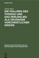 Die Psalmen des Thomas und das Perlenlied als Zeugnisse vorchristlicher Gnosis di Alfred Adam edito da De Gruyter