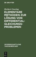 Elementare Methoden zur Lösung von Differentialgleichungsproblemen di Herbert Goering edito da De Gruyter